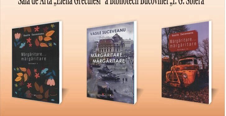 Vasile Suceveanu își lansează romanul în 3 volume ”Mărgăritare… mărgăritare”