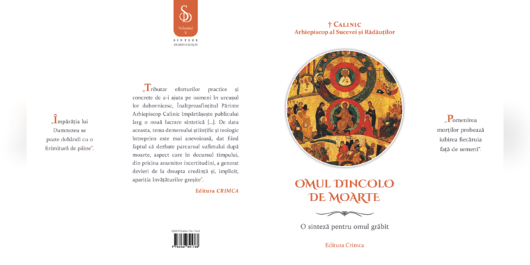 La magazinele Arhiepiscopiei Sucevei și Rădăuților se găsește noua carte a Înaltului Calinic, ”Omul dincolo de moarte”