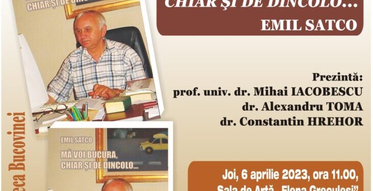 Lansare de carte la Biblioteca Bucovinei: ”Mă voi bucura, chiar și de dincolo…”, de Emil Satco