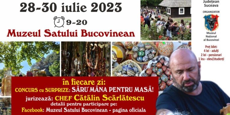 Chef Cătălin Scărlătescu, la Muzeul Satului Bucovinean, între 28 și 30 iulie