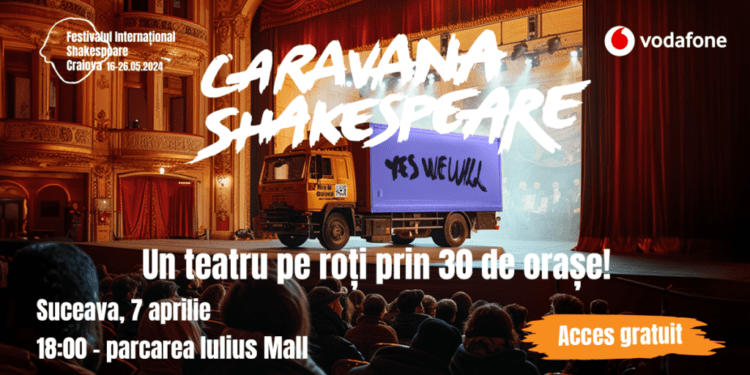Caravana Shakespeare va ajunge pe 7 aprilie la Suceava, în parcarea Iulius Mall. Sucevenii sînt așteptați la un spectacol în aer liber, după șase texte semnate William Shakespeare