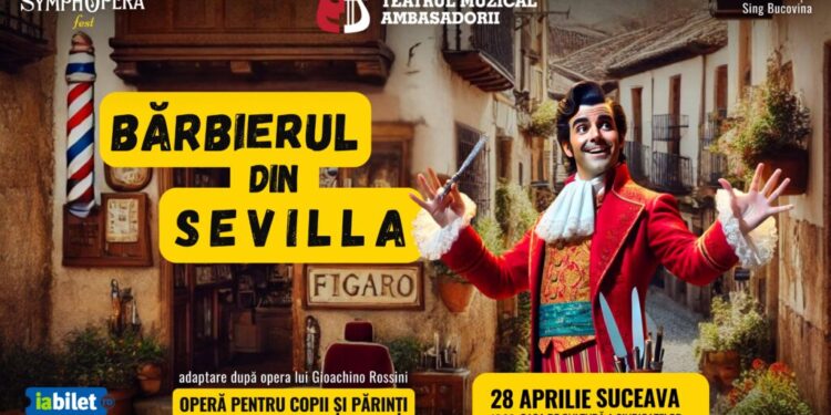 SymphOpera Fest aduce, în premieră la Suceava, ”Bărbierul din Sevilla”. Spectacolul, destinat copiilor și părinților, pe 28 aprilie, la Casa de Cultură