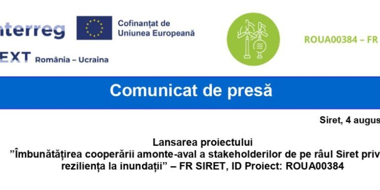 Lansarea proiectului ”Îmbunătățirea cooperării amonte-aval a stakeholderilor de pe râul Siret privind reziliența la inundații” – FR SIRET, ID Proiect: ROUA00384
